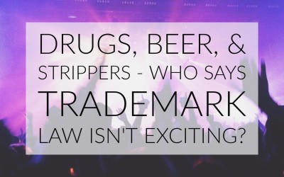Drugs, Beer, & Strippers – Who says trademark law isn’t exciting?