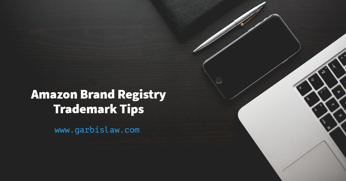 Amazon Brand Registry Trademark Tips Garbis Law, LLC