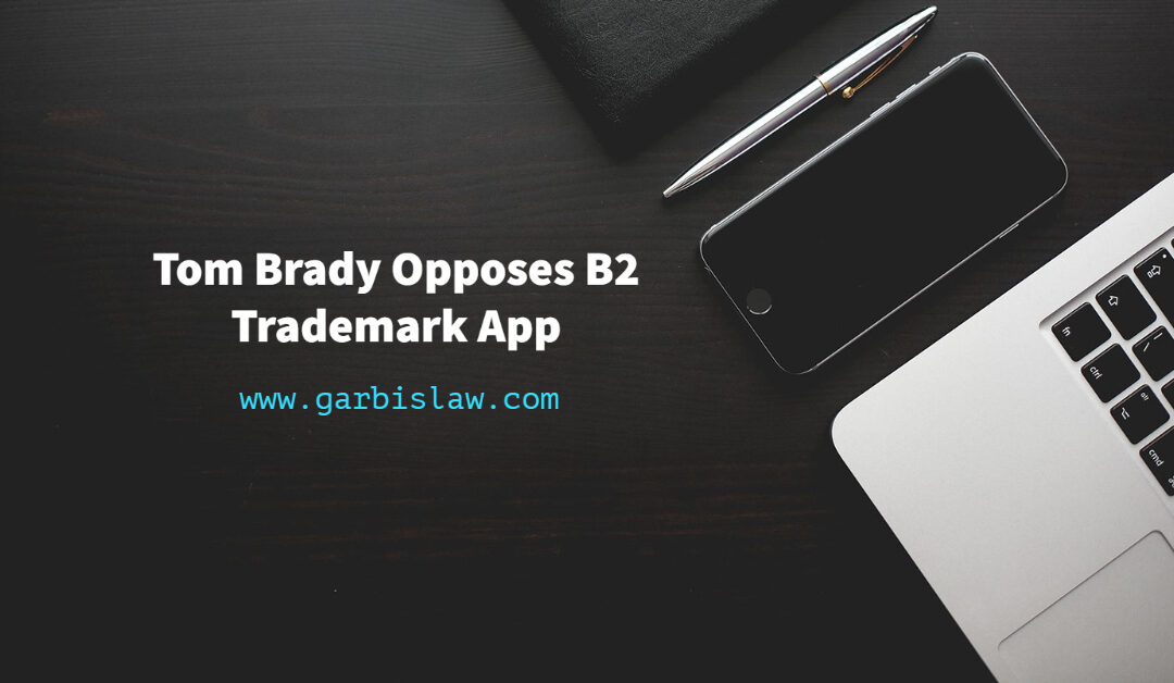 Tom Brady Opposes B2 Trademark Application